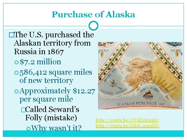 Purchase of Alaska �The U. S. purchased the Alaskan territory from Russia in 1867