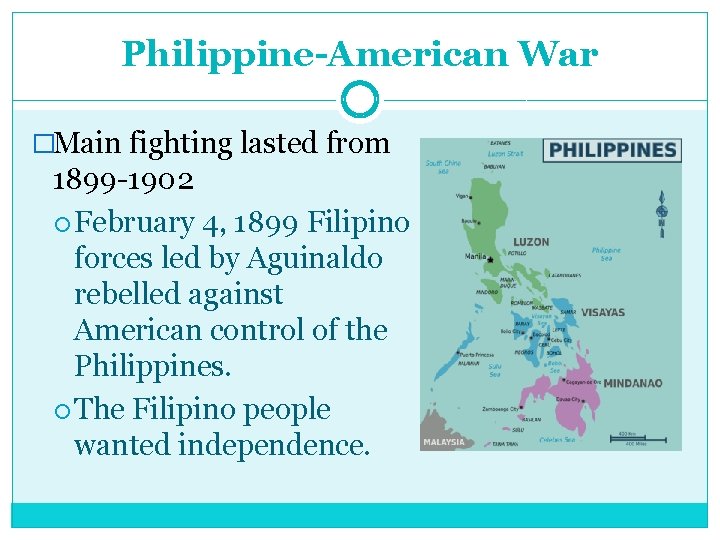 Philippine-American War �Main fighting lasted from 1899 -1902 February 4, 1899 Filipino forces led