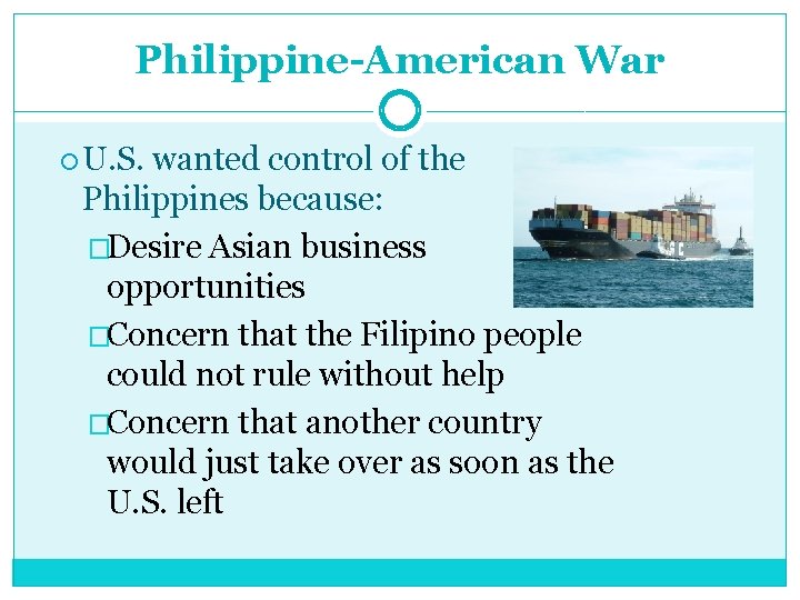 Philippine-American War U. S. wanted control of the Philippines because: �Desire Asian business opportunities