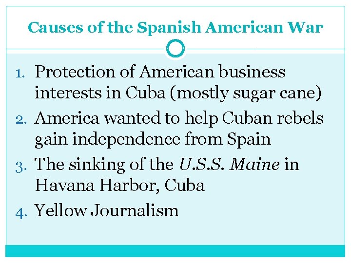 Causes of the Spanish American War 1. Protection of American business interests in Cuba