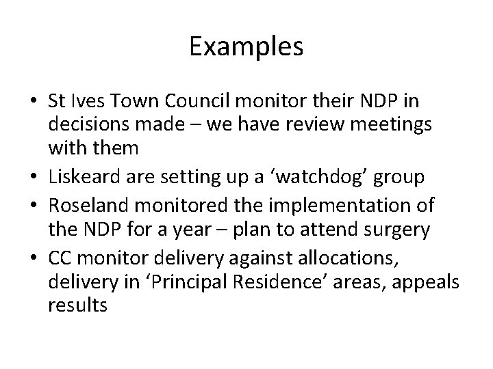 Examples • St Ives Town Council monitor their NDP in decisions made – we