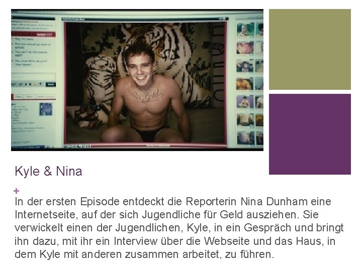 Kyle & Nina + In der ersten Episode entdeckt die Reporterin Nina Dunham eine