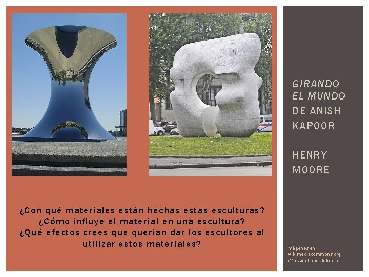 GIRANDO EL MUNDO DE ANISH KAPOOR HENRY MOORE ¿Con qué materiales están hechas estas