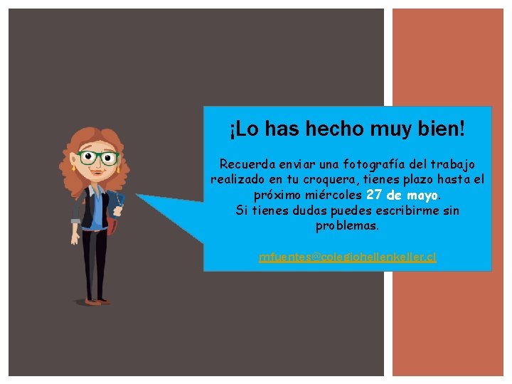 ¡Lo has hecho muy bien! Recuerda enviar una fotografía del trabajo realizado en tu