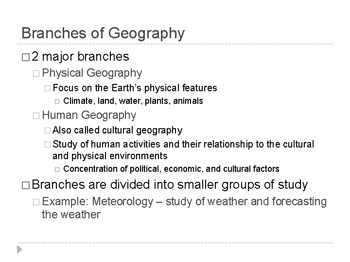 Branches of Geography � 2 major branches � Physical � Focus Geography on the