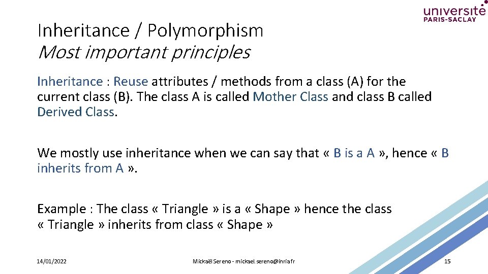 Inheritance / Polymorphism Most important principles Inheritance : Reuse attributes / methods from a