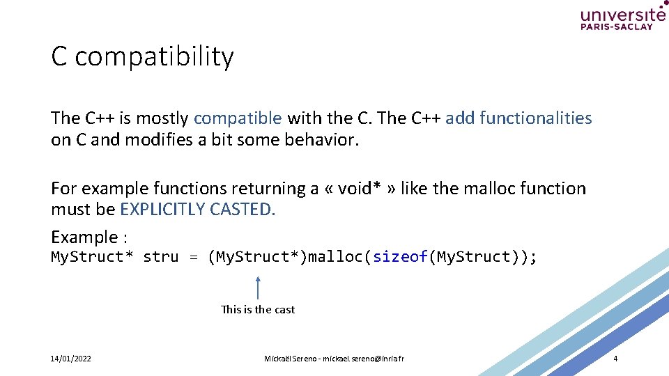 C compatibility The C++ is mostly compatible with the C. The C++ add functionalities