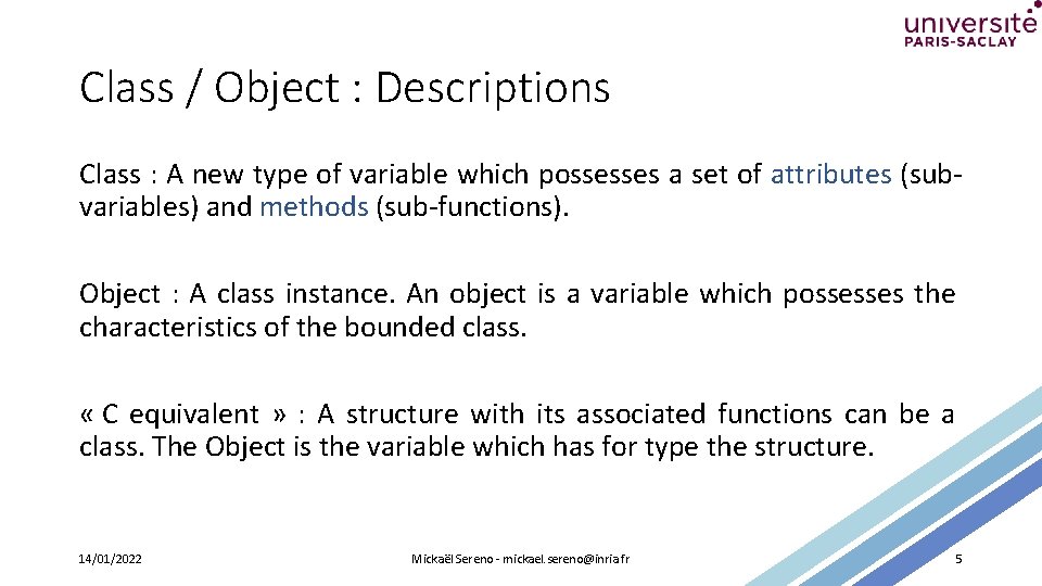 Class / Object : Descriptions Class : A new type of variable which possesses