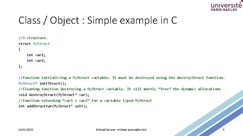 Class / Object : Simple example in C //A structure. struct My. Struct {