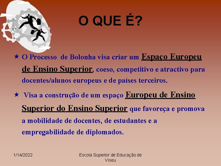 O QUE É? « O Processo de Bolonha visa criar um Espaço Europeu de