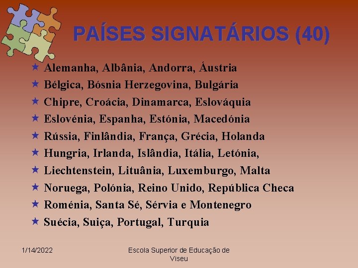 PAÍSES SIGNATÁRIOS (40) « Alemanha, Albânia, Andorra, Áustria « Bélgica, Bósnia Herzegovina, Bulgária «