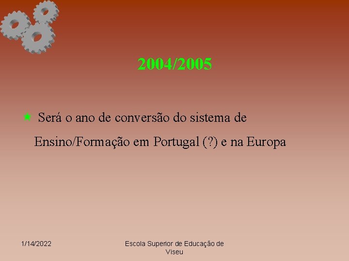 2004/2005 « Será o ano de conversão do sistema de Ensino/Formação em Portugal (?