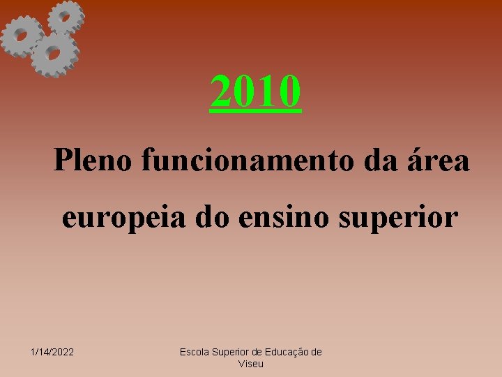 2010 Pleno funcionamento da área europeia do ensino superior 1/14/2022 Escola Superior de Educação