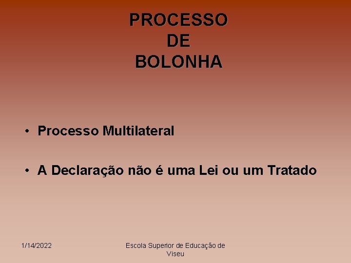 PROCESSO DE BOLONHA • Processo Multilateral • A Declaração não é uma Lei ou