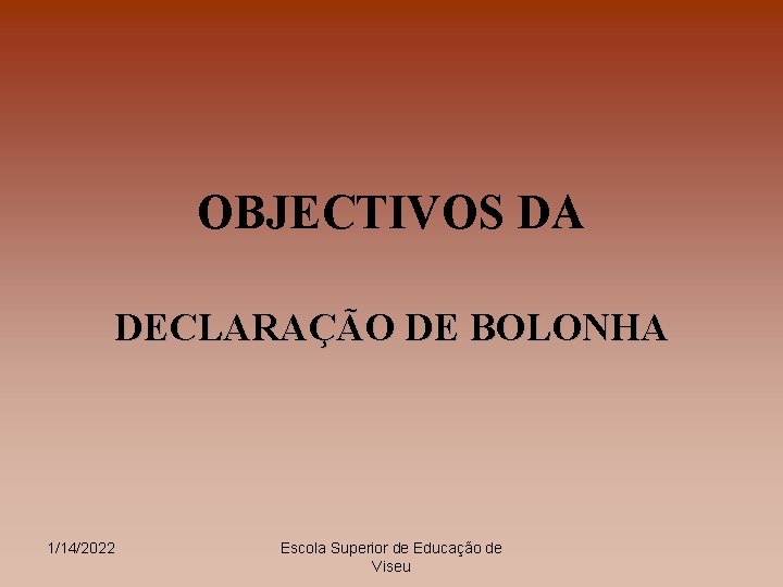 OBJECTIVOS DA DECLARAÇÃO DE BOLONHA 1/14/2022 Escola Superior de Educação de Viseu 