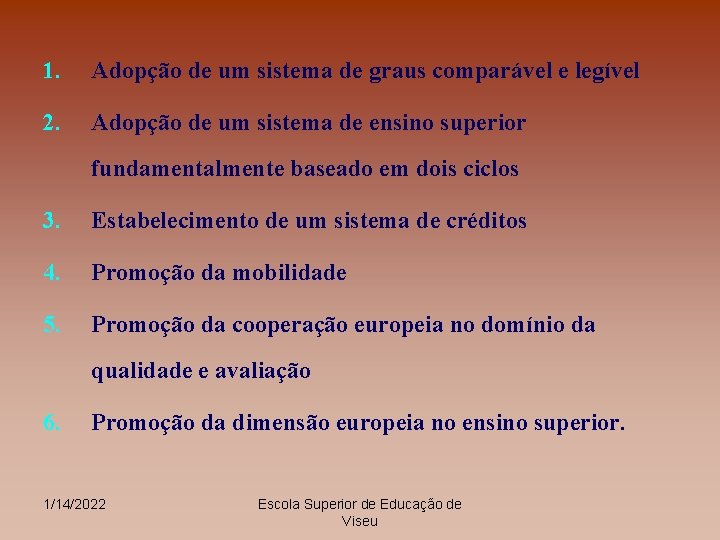 1. Adopção de um sistema de graus comparável e legível 2. Adopção de um