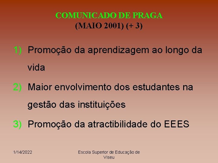 COMUNICADO DE PRAGA (MAIO 2001) (+ 3) 1) Promoção da aprendizagem ao longo da