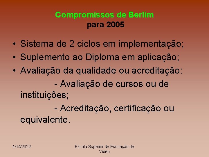 Compromissos de Berlim para 2005 • Sistema de 2 ciclos em implementação; • Suplemento