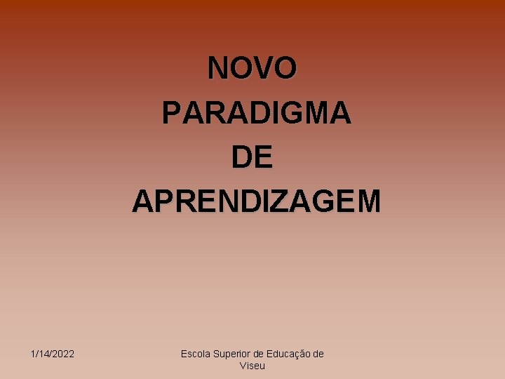 NOVO PARADIGMA DE APRENDIZAGEM 1/14/2022 Escola Superior de Educação de Viseu 