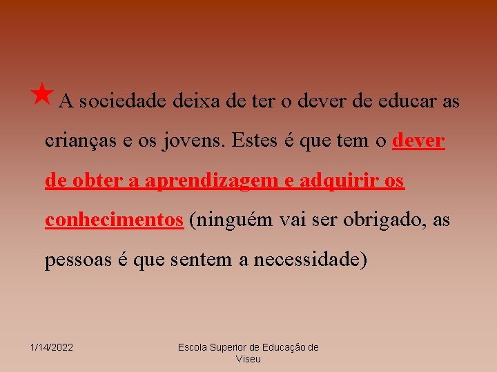  «A sociedade deixa de ter o dever de educar as crianças e os