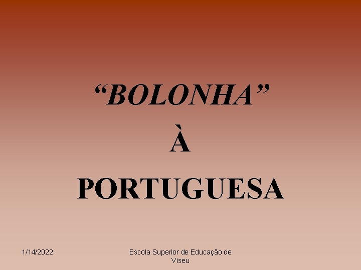 “BOLONHA” À PORTUGUESA 1/14/2022 Escola Superior de Educação de Viseu 