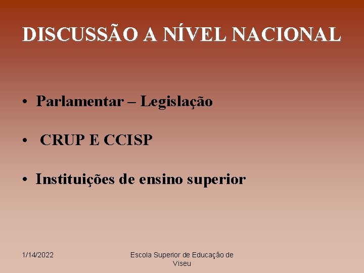 DISCUSSÃO A NÍVEL NACIONAL • Parlamentar – Legislação • CRUP E CCISP • Instituições