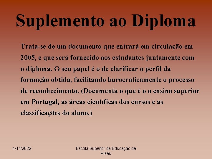Suplemento ao Diploma Trata-se de um documento que entrará em circulação em 2005, e