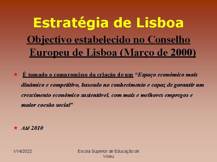 Estratégia de Lisboa Objectivo estabelecido no Conselho Europeu de Lisboa (Março de 2000) «
