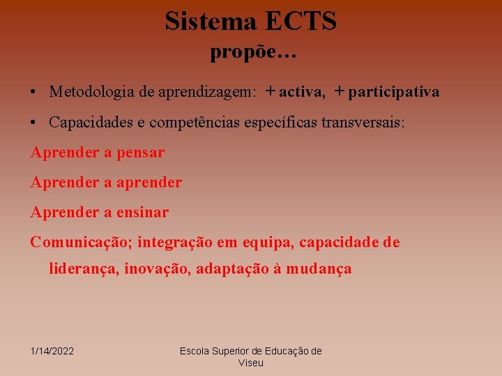 Sistema ECTS propõe… • Metodologia de aprendizagem: + activa, + participativa • Capacidades e