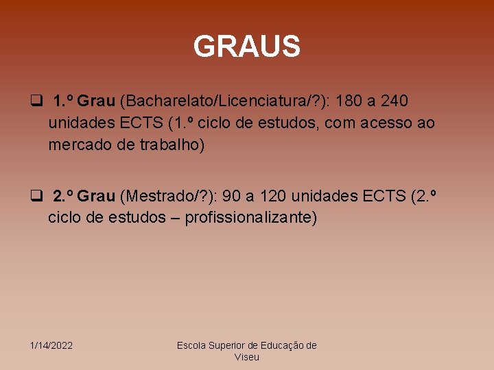 GRAUS q 1. º Grau (Bacharelato/Licenciatura/? ): 180 a 240 unidades ECTS (1. º