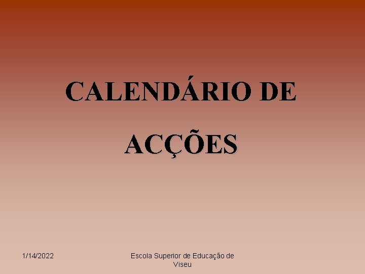 CALENDÁRIO DE ACÇÕES 1/14/2022 Escola Superior de Educação de Viseu 