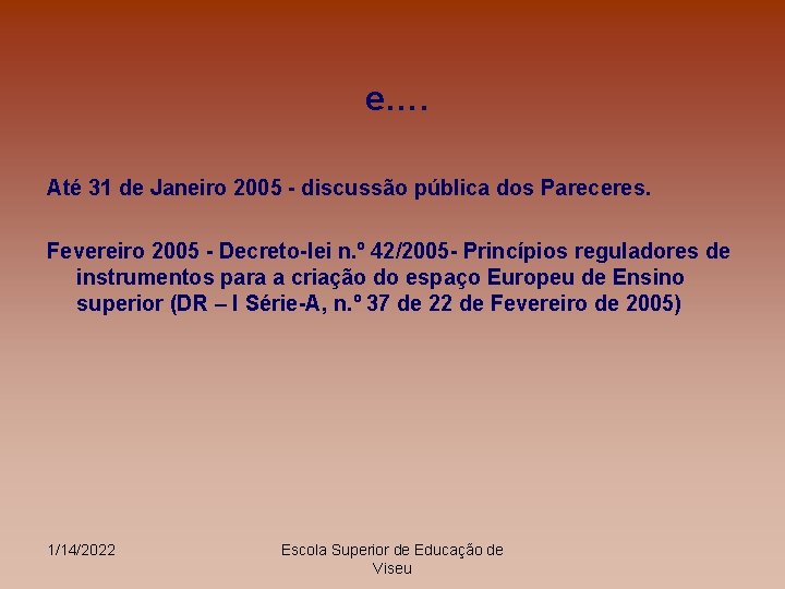 e…. Até 31 de Janeiro 2005 - discussão pública dos Pareceres. Fevereiro 2005 -