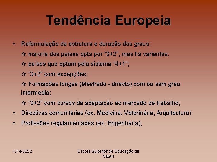 Tendência Europeia • Reformulação da estrutura e duração dos graus: maioria dos países opta