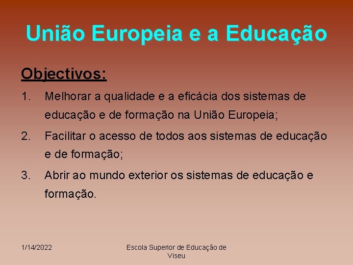 União Europeia e a Educação Objectivos: 1. Melhorar a qualidade e a eficácia dos