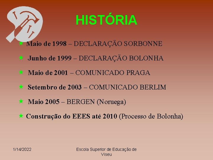 HISTÓRIA « Maio de 1998 – DECLARAÇÃO SORBONNE « Junho de 1999 – DECLARAÇÃO