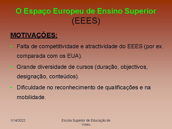 O Espaço Europeu de Ensino Superior (EEES) MOTIVAÇÕES: • Falta de competitividade e atractividade