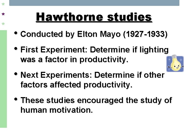 * * * Hawthorne studies • Conducted by Elton Mayo (1927 -1933) • First