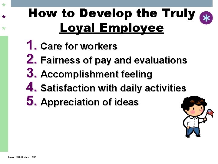 * * * How to Develop the Truly Loyal Employee 1. Care for workers