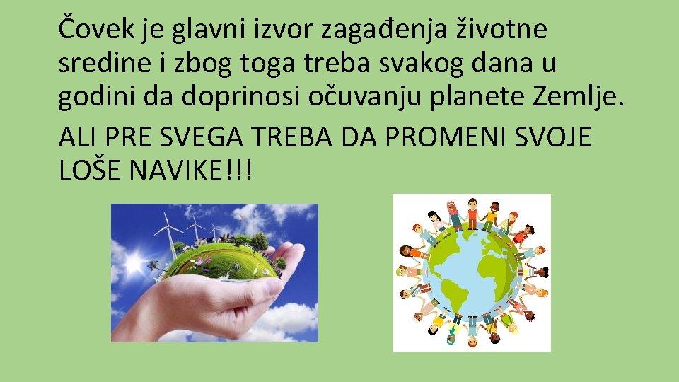 Čovek je glavni izvor zagađenja životne sredine i zbog toga treba svakog dana u