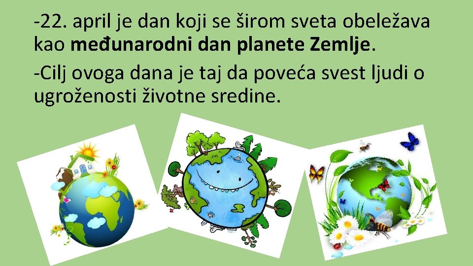 -22. april je dan koji se širom sveta obeležava kao međunarodni dan planete Zemlje.