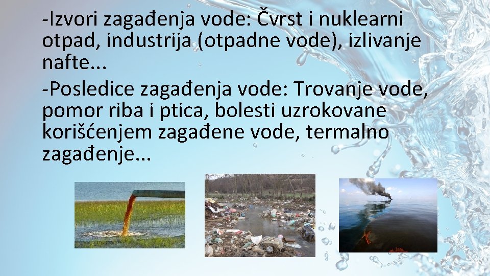 -Izvori zagađenja vode: Čvrst i nuklearni otpad, industrija (otpadne vode), izlivanje nafte. . .