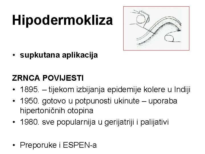 Hipodermokliza • supkutana aplikacija ZRNCA POVIJESTI • 1895. – tijekom izbijanja epidemije kolere u