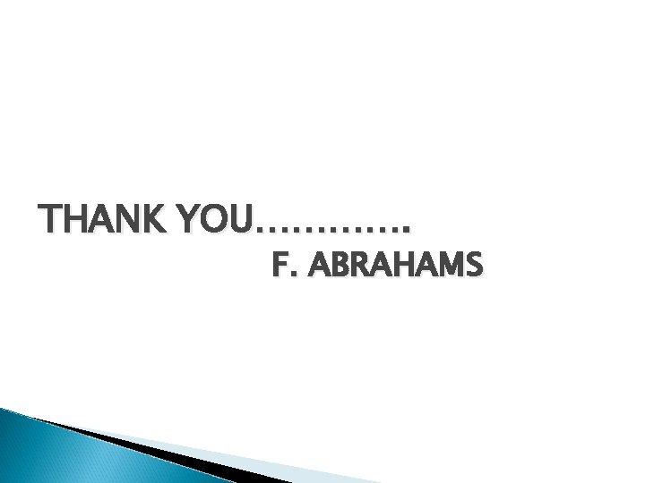 THANK YOU…………. F. ABRAHAMS 