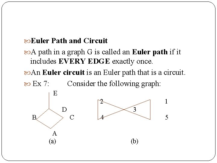  Euler Path and Circuit A path in a graph G is called an