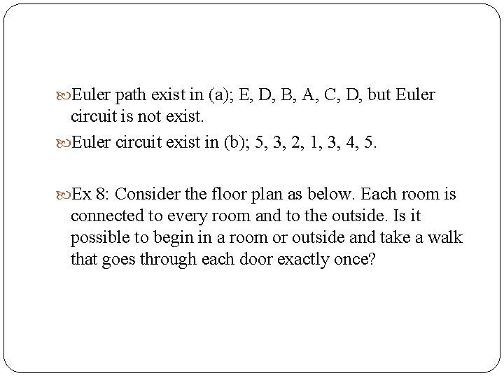  Euler path exist in (a); E, D, B, A, C, D, but Euler