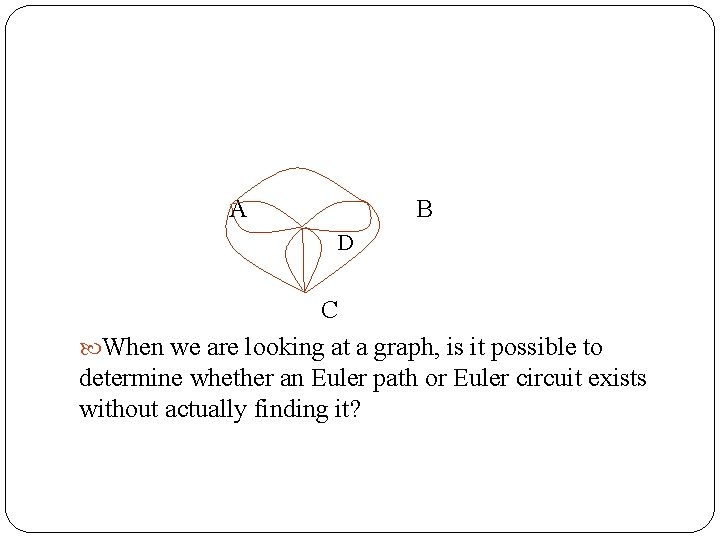 A B D C When we are looking at a graph, is it possible