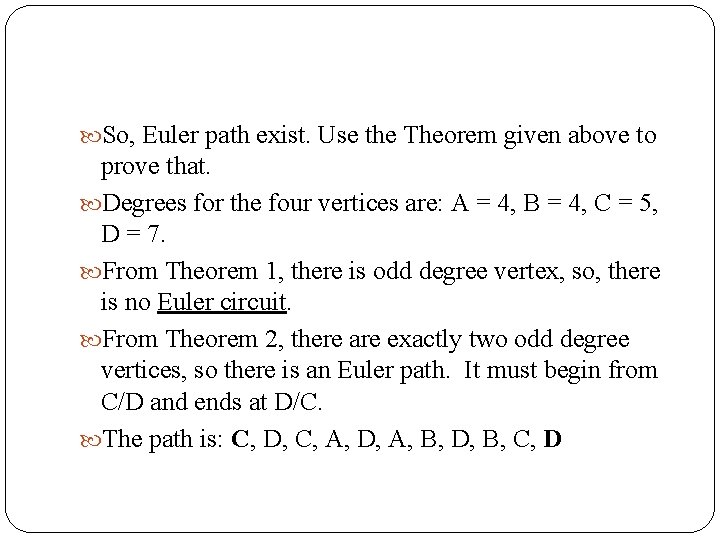  So, Euler path exist. Use the Theorem given above to prove that. Degrees