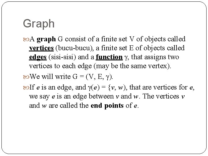 Graph A graph G consist of a finite set V of objects called vertices