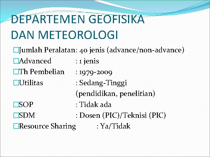 DEPARTEMEN GEOFISIKA DAN METEOROLOGI �Jumlah Peralatan: 40 jenis (advance/non-advance) �Advanced : 1 jenis �Th