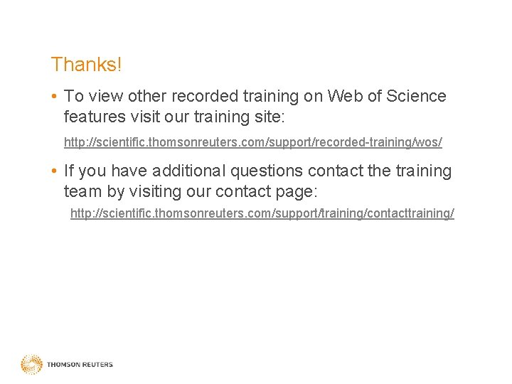 Thanks! • To view other recorded training on Web of Science features visit our